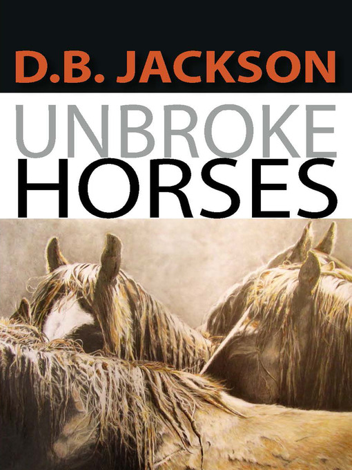 Title details for Unbroke Horses by D. B. Jackson - Available